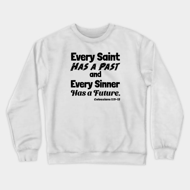 Every Saint Has a Past. Every Sinner Has a Future. Black lettering. Crewneck Sweatshirt by KSMusselman